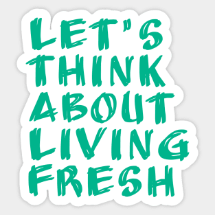 let's think about living fresh Sticker